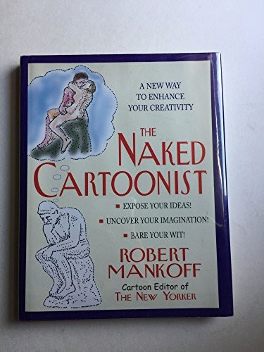 The Naked Cartoonist: A New Way to Enhance Your Creativity - Hardcover - GOOD