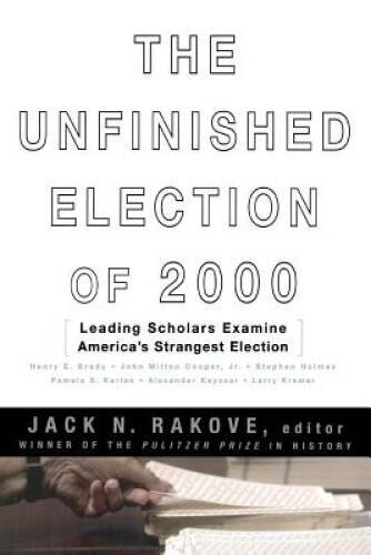 The Unfinished Election Of 2000: Leading Scholars Examine Americas Stran - GOOD