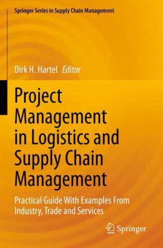 Projektmanagement in Logistik Und Supply Chain Management : Practical Guide W...
