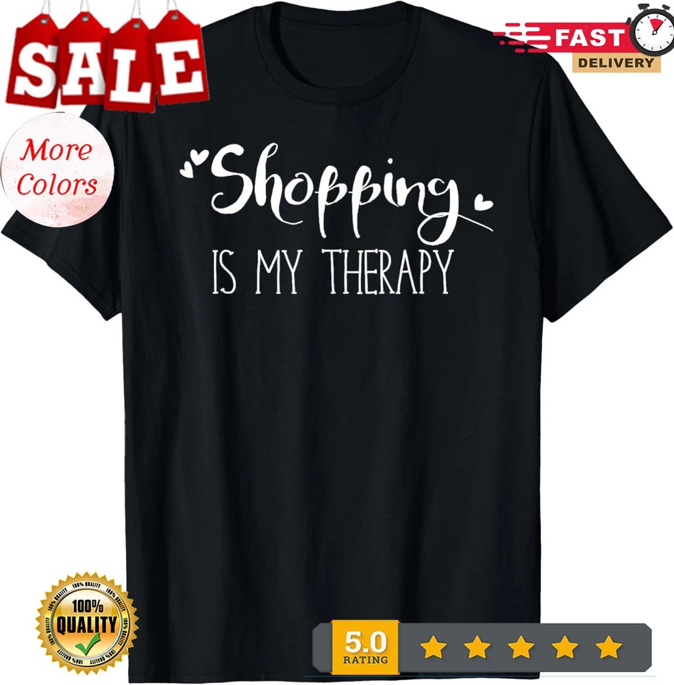 Shopping is my Therapy T-Shirt Funny Sarcastic Shopping Gift