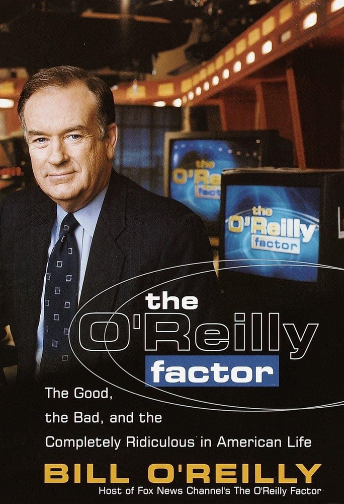 The O'Reilly Factor: The Good, the Bad, and the Completely Ridiculous in Ame...