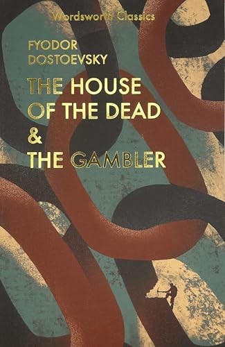 The House of the Dead and The Gambler (Wordsworth Classics) by Fyodor Dostoevsky