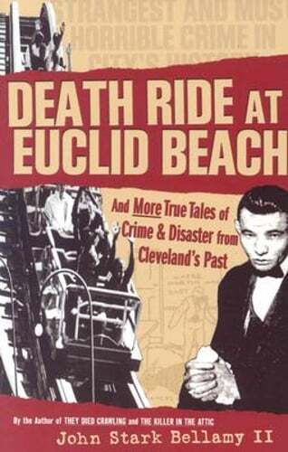 Death Ride at Euclid Beach: And Other True Tales of Crime & Disaster from: Used