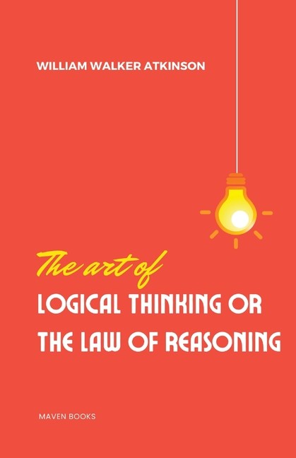 The Art Of Logical Thinking Or The Laws Of Reasoning