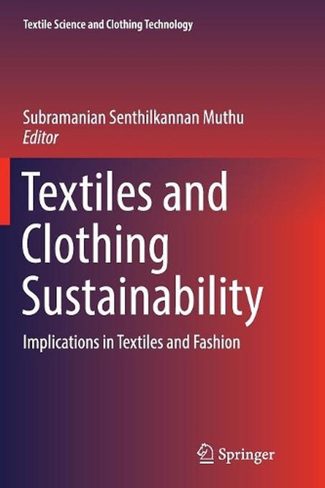 Textiles and Clothing Sustainability: Implications in Textiles and Fashion by Su