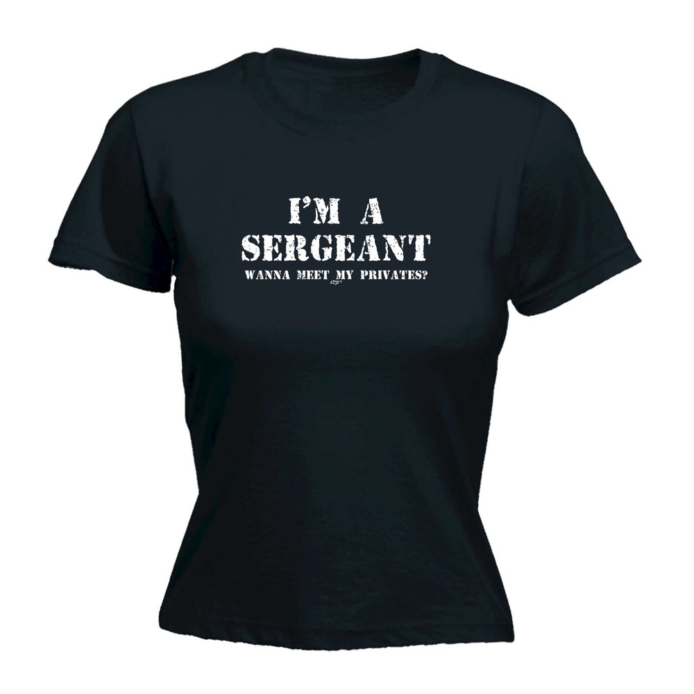 Im A Sergeant Wanna Meet My Privates - Womens T Shirt Funny T-Shirt Gift Novelty