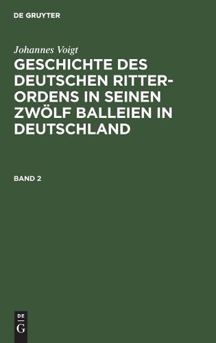 Johannes Voigt Johannes Voigt: Geschichte Des Deutschen Ritter-Ordens (Hardback)