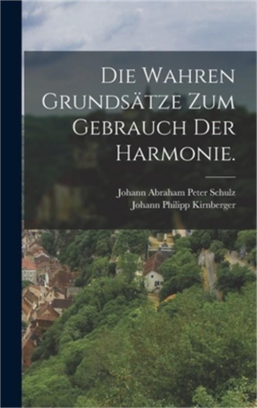 Die wahren Grunds�tze zum Gebrauch der Harmonie. (Hardback or Cased Book)