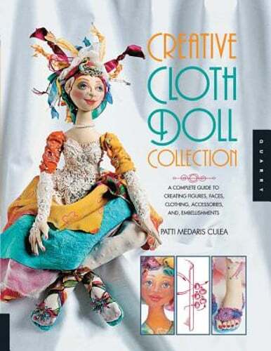 Creative Cloth Doll Collection: A Complete Guide to Creating Figures, Faces,
