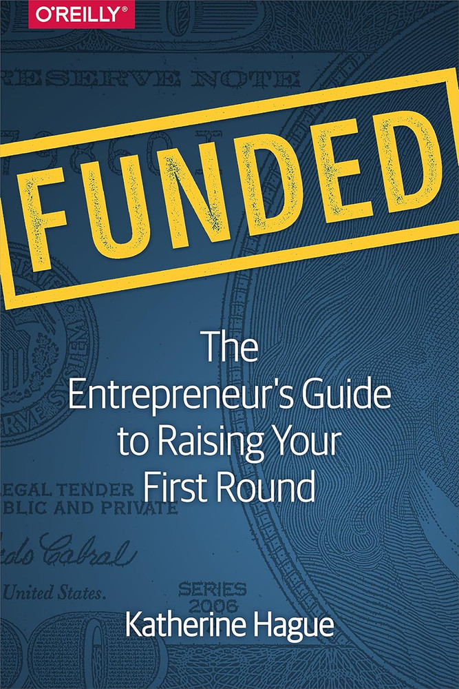 Funded: the Entrepreneur'S Guide to Raising Your First Round