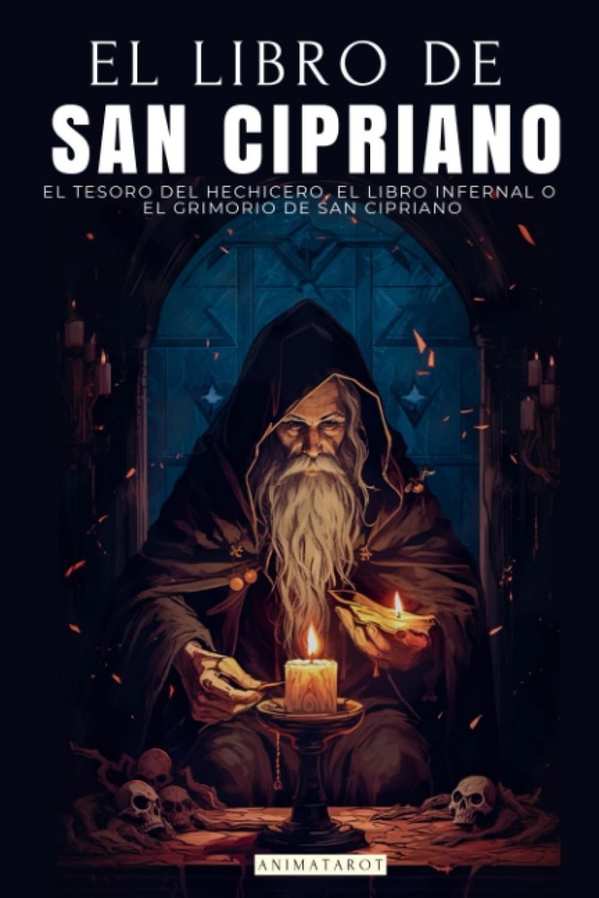 El Libro De San Cipriano: El Tesoro Del Hechicero, El Libro Infernal O El Grimor