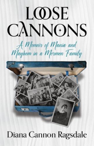 Loose Cannons: A Memoir of Mania and Mayhem in a Mormon Family, USED-Very Good,