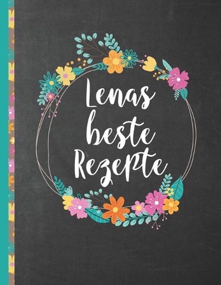 Lenas Beste Rezepte: Das personalisierte Rezeptbuch 