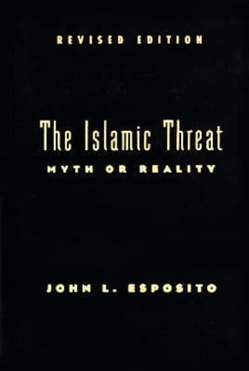 The Islamic Threat : Myth or Reality? Hardcover John L. Esposito