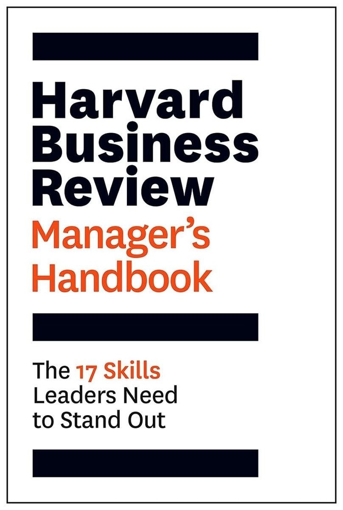 Harvard Business Review Manager's Handbook: The 17 Skills Leaders Need to Stand,
