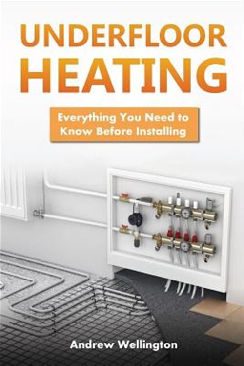 Ultimate Guide to Underfloor Heating Installation Tips and Insights Paperback