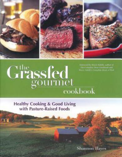 The Grassfed Gourmet Cookbook - Healthy Pasture-Raised Recipes for Good Living