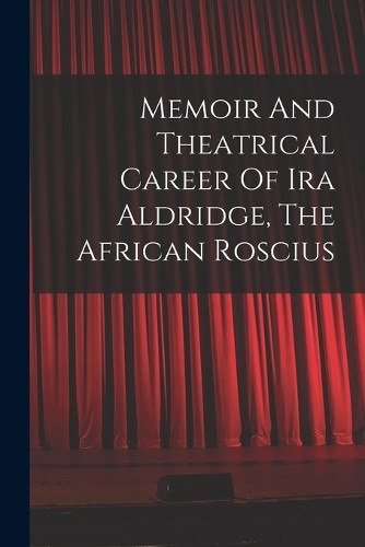 Anonymous Memoir And Theatrical Career Of Ira Aldridge,  (Paperback) (UK IMPORT)All Tariffs and Duties included - no additional charges