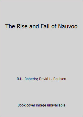 The Rise and Fall of Nauvoo by B.H. Roberts; David L. Paulsenby B.H. Roberts; David L. Paulsen | PB | Acceptable