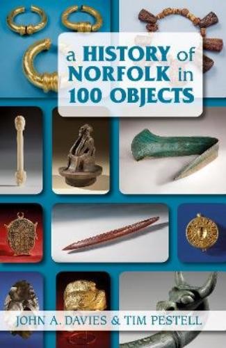 John A. Davies Tim Pestell A History of Norfolk in 100 Objects (Paperback)Another great item from Rarewaves USA | Free delivery!