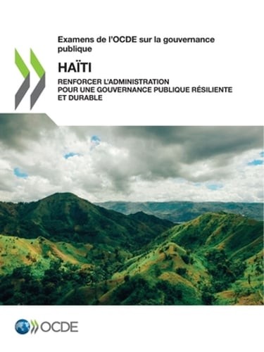Examens de l'Ocde Sur La Gouvernance Publique: Haïti Renforcer l'Administration