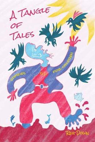 A Tangle of Tales: short stories for children by Reg Down: New