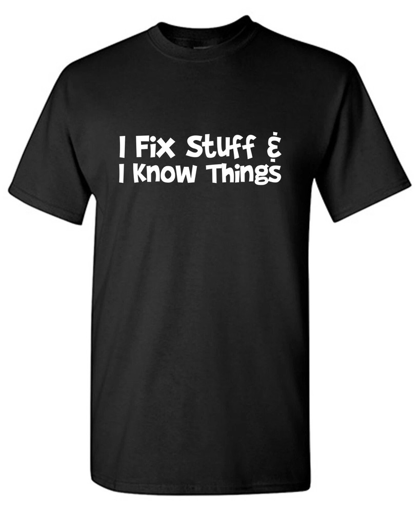 I Fix Stuff Sarcastic Humor Graphic Tee Mens Funny Novelty Gift