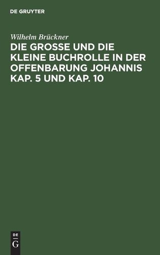 Wilhelm Brückne Die Große Und Die Kleine Buchrolle in Der Offenbarung (Hardback)