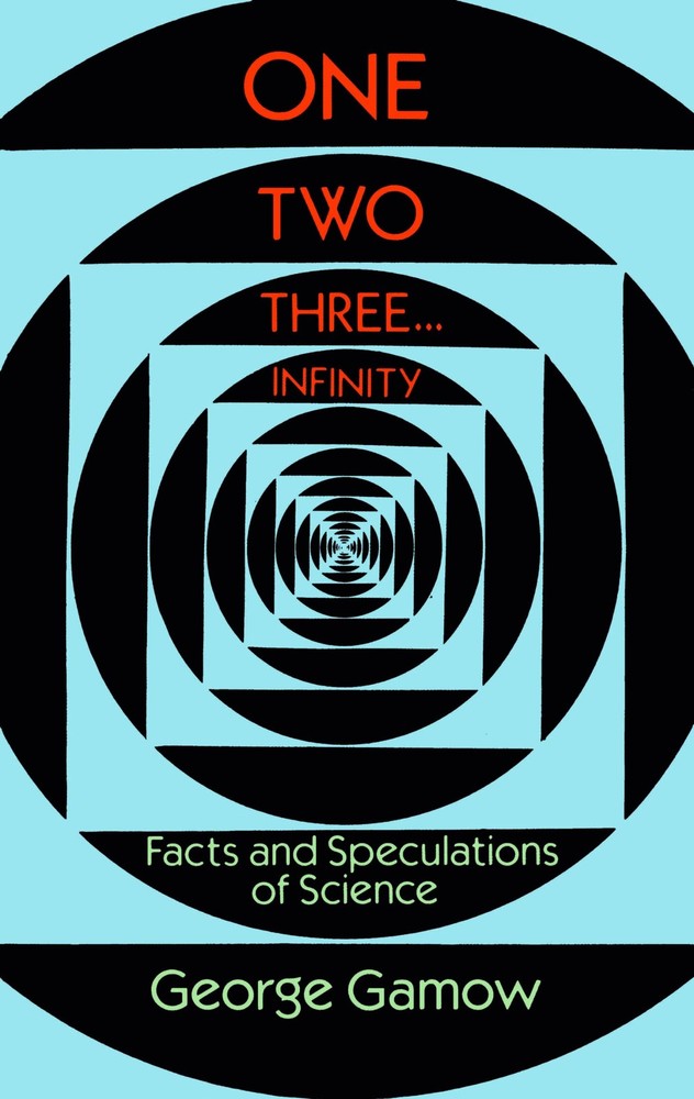 One Two Three . . . Infinity: Facts and Speculations of Science (Dover Books...