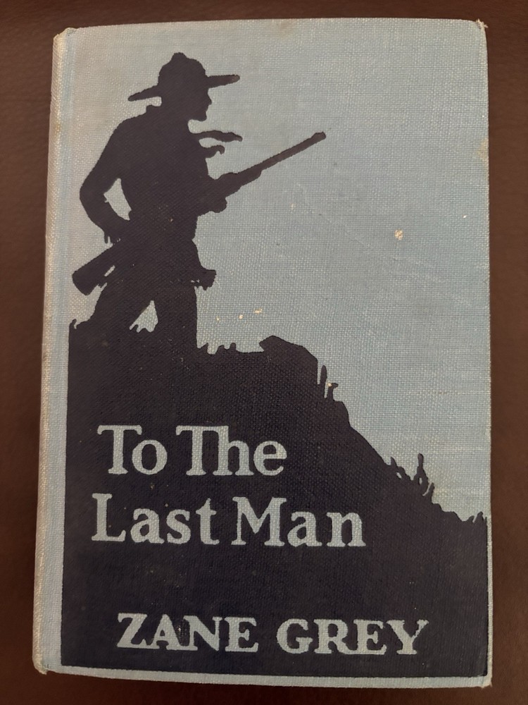To the Last Man by Zane Grey 1922 book Grosset & Dunlap, Antique Hardcover