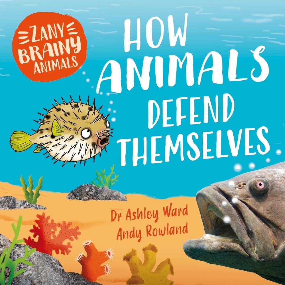 Zany Brainy Animals: How Animals Defend Themselves by Ashley Ward Hardcover Book