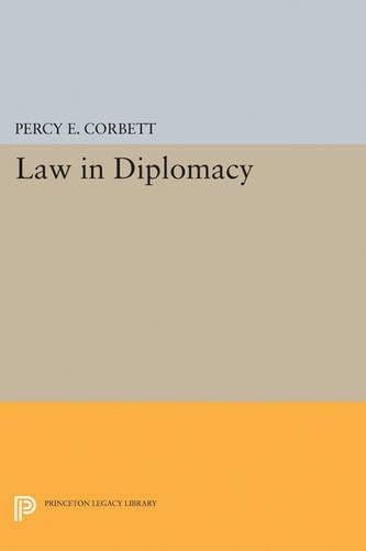 Percy Ellwood Corbett Law in Diplomacy (Paperback) Princeton Legacy Library