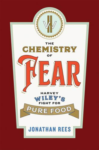 The Chemistry of Fear: Harvey Wiley's Fight for Pure Food, USED-Very Good, Rees,