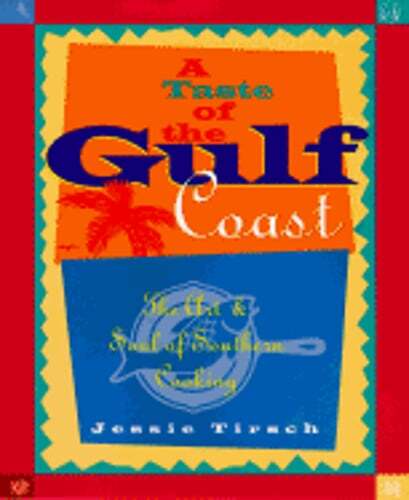 A Taste of the Gulf Coast: The Art and Soul of Southern Cooking by Jessie Tirsch