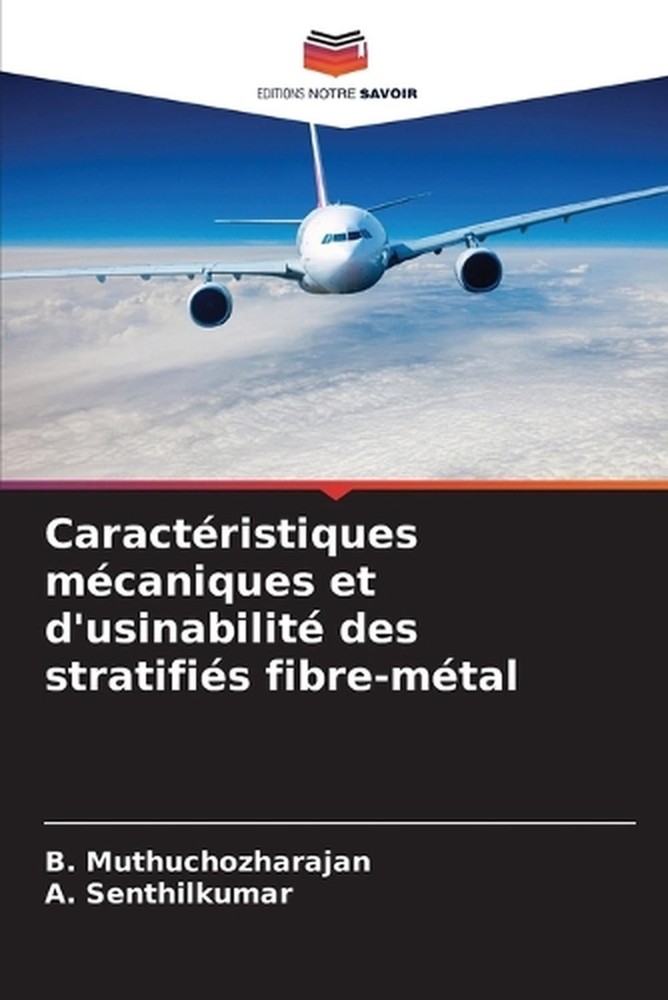 Caractristiques mcaniques et d'usinabilit des stratifis fibre-mtal by B. Muthuch