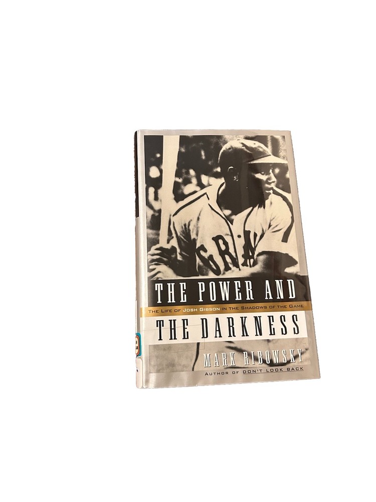 The Power and the Darkness : The Life of Josh Gibson in the Shadows of the Game