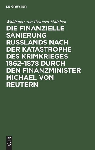 Woldemar Von Re Die finanzielle Sanierung Rußlands nach der Katastrop (Hardback)