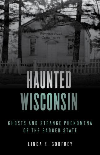 Haunted Wisconsin : Ghosts and Strange Phenomena of the Badger State, Paperba...
