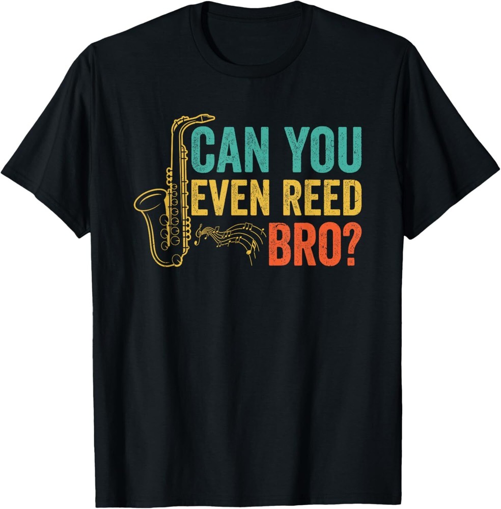 Can You Even Reed Bro Funny Saxophone Player T-Shirt Hoodie