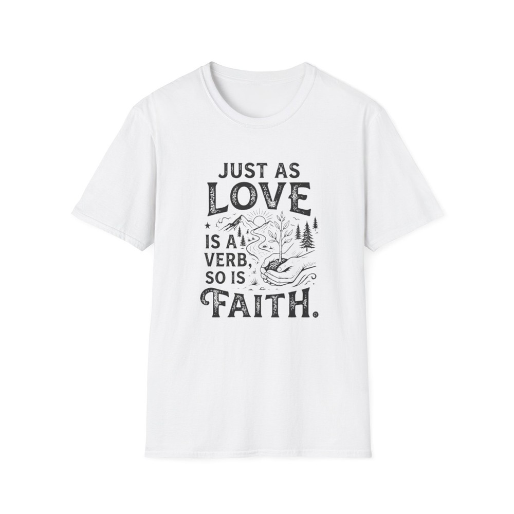 Just As Love Is A Verb So Is Faith T-Shirt | Inspirational Faith Typography