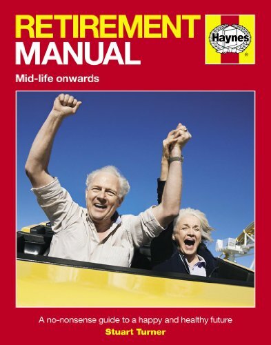 Retirement Manual: The Step-By-Step Guide to a Happy, Healthy, P