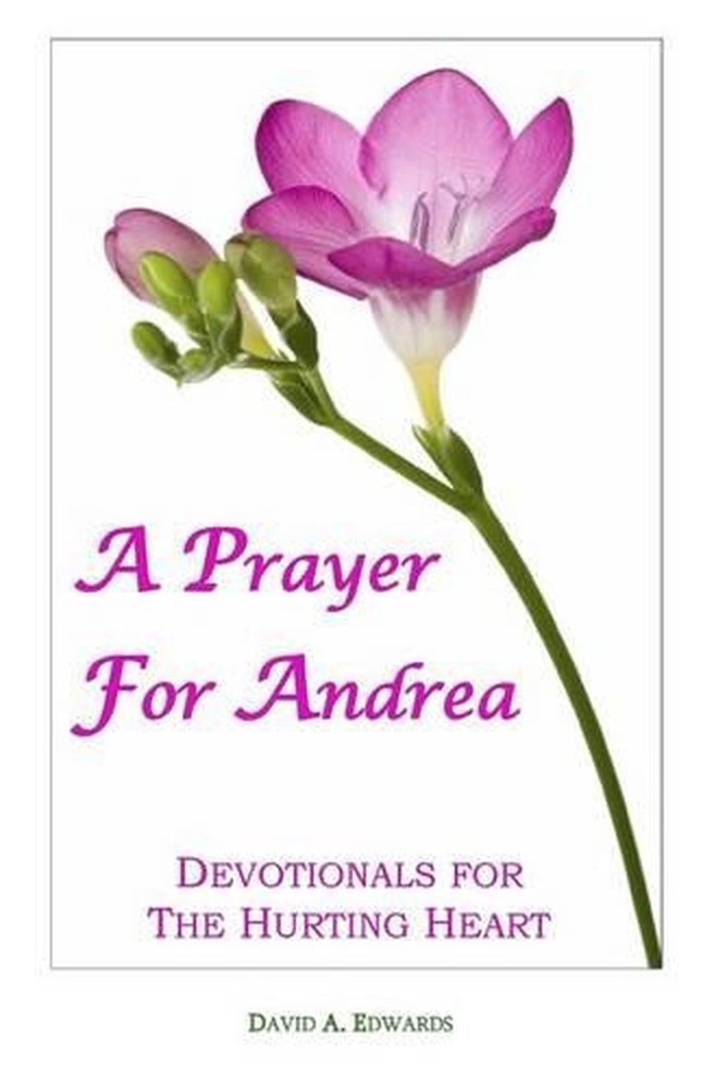 A Prayer For Andrea: Devotionals For The Hurting Heart by David A. Edwards (Engl