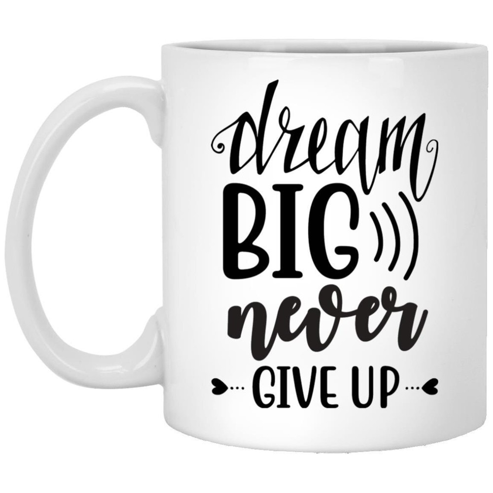 Dream Big Never Give Up Motivational Coffee Mug Inspirational Gift