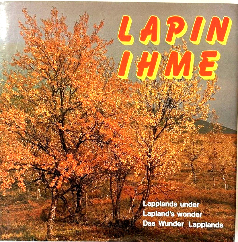 LAPIN IHME Markku & Eeva Kitunen Text in Finnish, Swedish, English and German