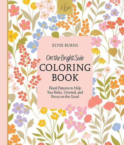 On the Bright Side Coloring Book: Floral Patterns to Help You Relax, Unwind, and