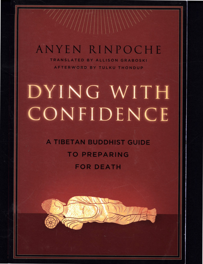 Anyen Rinpoche Dying With Confidence Tibetan Buddhist Guide Preparing For Death