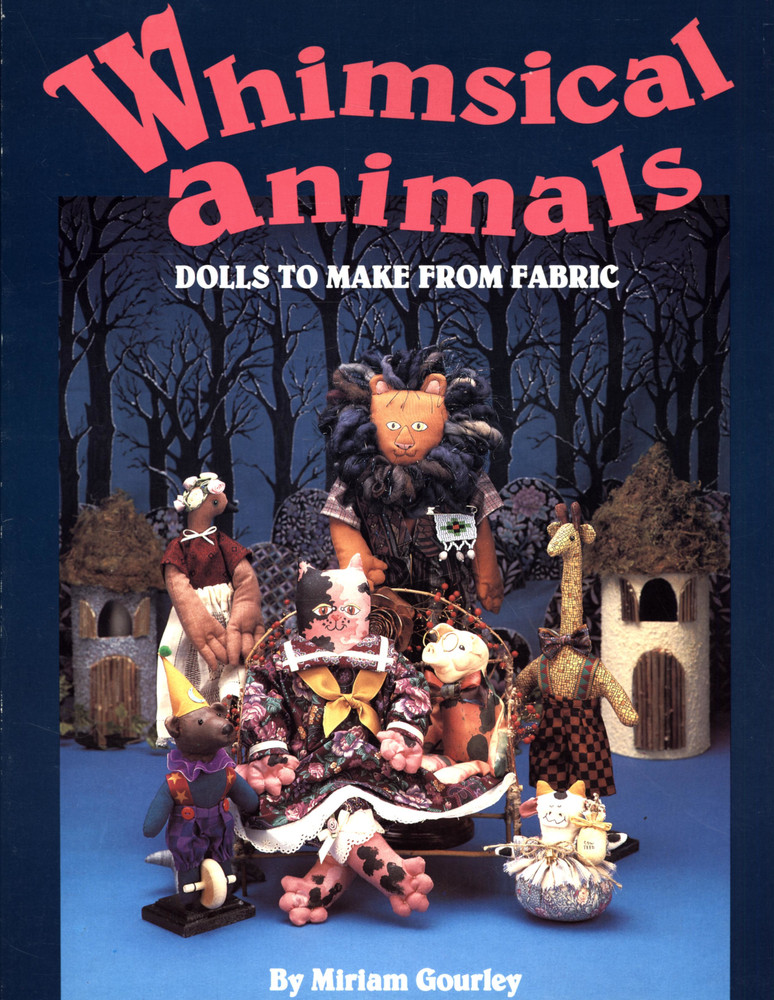 Miriam Gourley Whimsical Animals Dolls To Make From Fabric Very Good Softcover