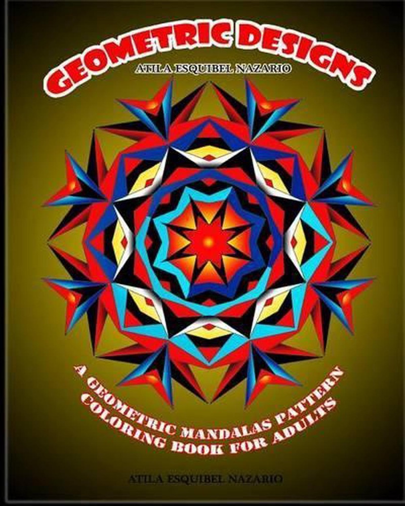 Geometric Designs: A Geometric Mandalas Pattern Coloring Book for Adults by Atil