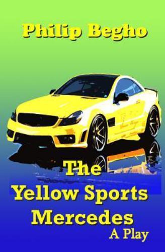 Yellow Sports Mercedes : A Play, Paperback by Begho, Philip, Brand New, Free ...