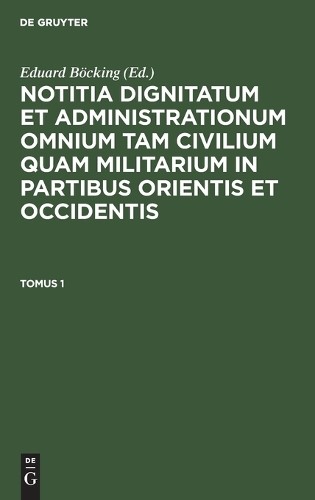 Notitia Dignitatum Omnium Tam Civilium Quam Militarium in Partibus Or (Hardback)